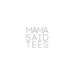 Mama Said Tees coupons and promo codes
