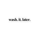 Wash. It. Later. coupons and promo codes